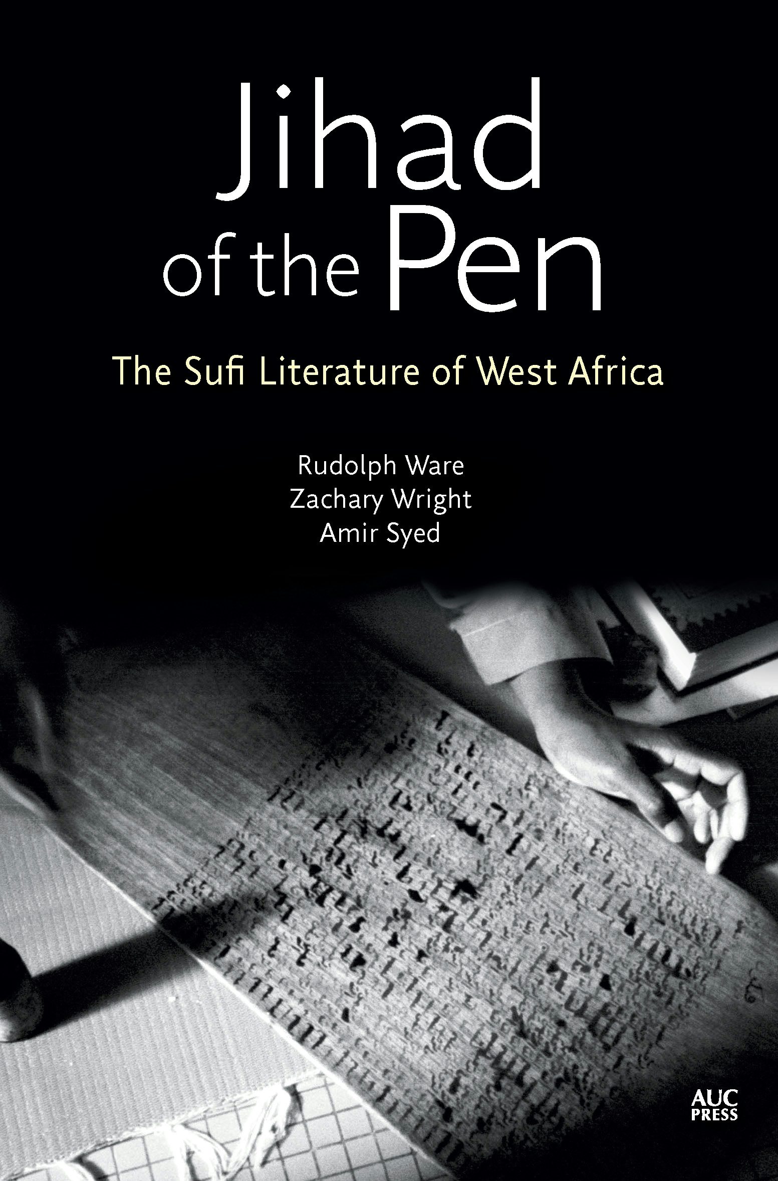 Jihad of the Pen: The Sufi Literature of West Africa [ハードカバー] Ware， Associate Professor Rudolph? Wright， Zachary; Syed， Amir AUC Press - Jihad of the Pen