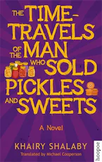 Cover of 'The Time-Travels of the Man Who Sold Pickles and Sweets' by Khairy Shalaby 